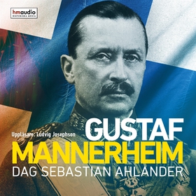 Gustaf Mannerheim (ljudbok) av Dag Sebastian Ah