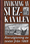 Invigningen av Suezkanalen år 1869. Återutgivning av historiska texter