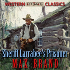 Sheriff Larrabee's Prisoner (ljudbok) av Max Br