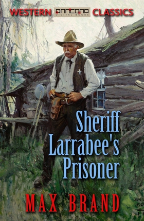 Sheriff Larrabee's Prisoner (e-bok) av Max Bran