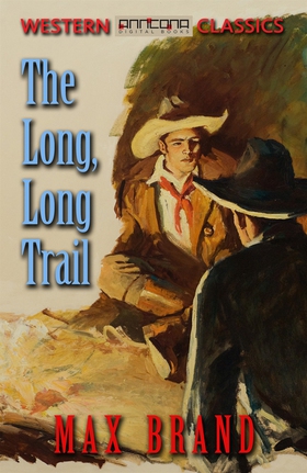 The Long, Long Trail (e-bok) av Max Brand