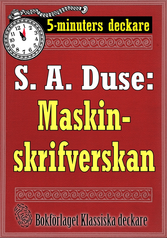 5-minuters deckare. S. A. Duse: Maskinskrifverskan. Berättelse. Återutgivning av text från 1915