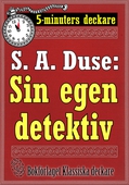 5-minuters deckare. S. A. Duse: Sin egen detektiv. En historia. Återutgivning av text från 1915