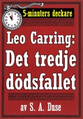 5-minuters deckare. Leo Carring: Det tredje dödsfallet. Detektivhistoria. Återutgivning av text från 1914