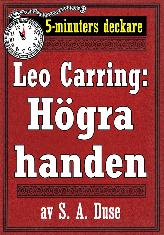 5-minuters deckare. Leo Carring: Högra handen. Detektivberättelse. Återutgivning av text från 1927