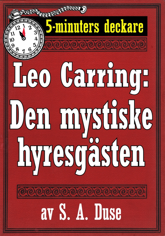 5-minuters deckare. Leo Carring: Den mystiske hyresgästen. Kriminalberättelse. Återutgivning av text från 1927