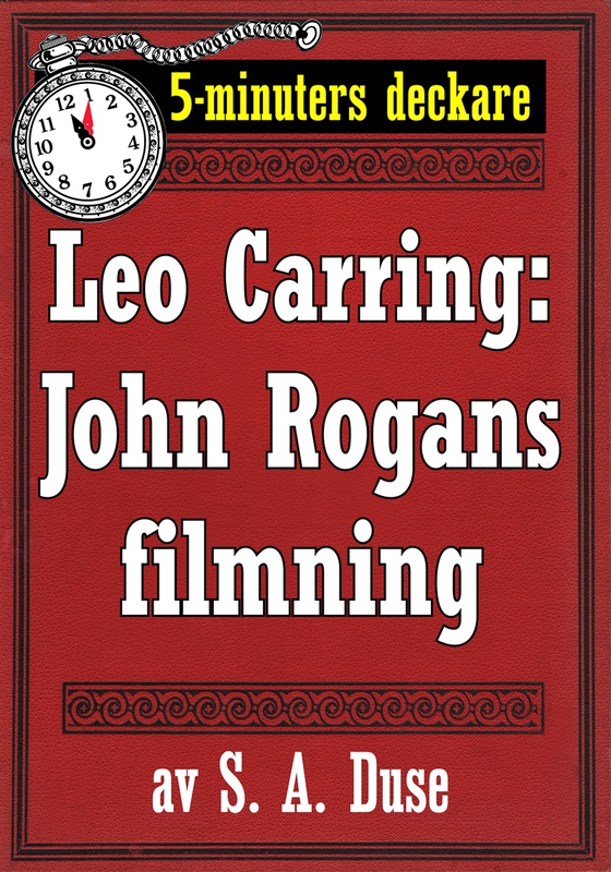 5-minuters deckare. Leo Carring: John Rogans filmning. Återutgivning av text från 1919