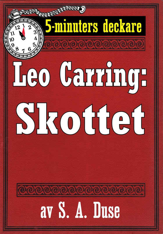 5-minuters deckare. Leo Carring: Skottet. Återutgivning av text från 1932