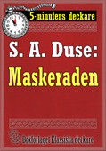 5-minuters deckare. S. A. Duse: Maskeraden. Berättelse. Återutgivning av text från 1916