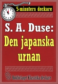 5-minuters deckare. S. A. Duse: Den japanska urnan. En historia. Återutgivning av text från 1918