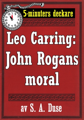 5-minuters deckare. Leo Carring: John Rogans mo