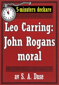 5-minuters deckare. Leo Carring: John Rogans moral. Återutgivning av text från 1918