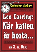 5-minuters deckare. Leo Carring: När katten är borta. . . . En af John Rogans upplefvelser. Återutgivning av text från 1919