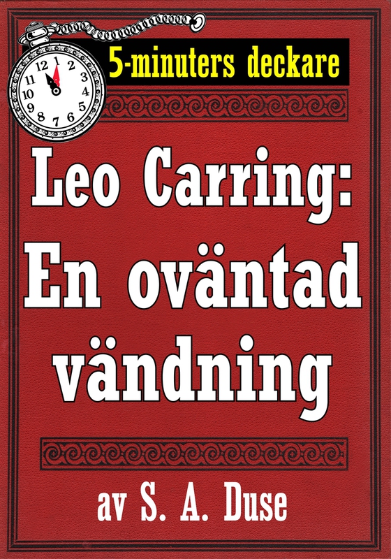 5-minuters deckare. Leo Carring: En oväntad vändning. Detektivhistoria. Återutgivning av text från 1928