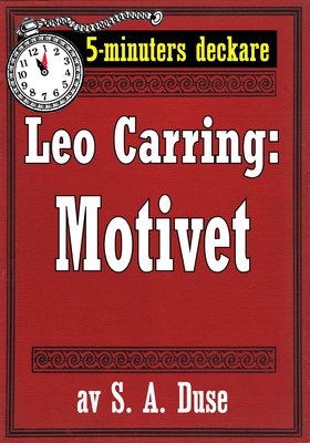 5-minuters deckare. Leo Carring: Motivet. Histo
