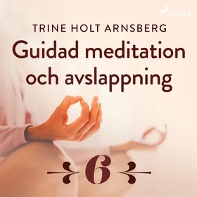Guidad meditation och avslappning - Del 6 (ljud