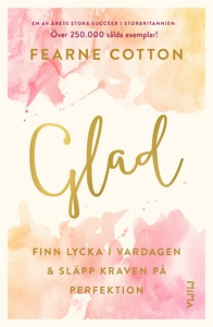 Glad: Finn lycka i vardagen och släpp kraven på