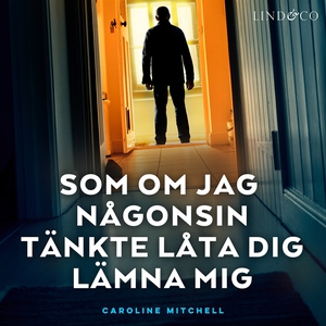 Som om jag någonsin tänkte låta dig lämna mig (