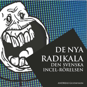 De nya radikala: den svenska incel-rörelsen (lj