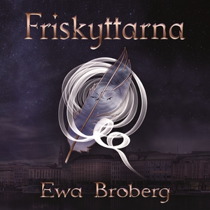 Friskyttarna (ljudbok) av Ewa Broberg