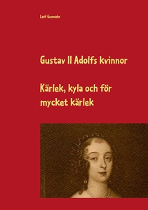 Gustav II Adolfs kvinnor: Kärlek, kyla och för 