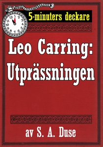 5-minuters deckare. Leo Carring: Utprässningen.