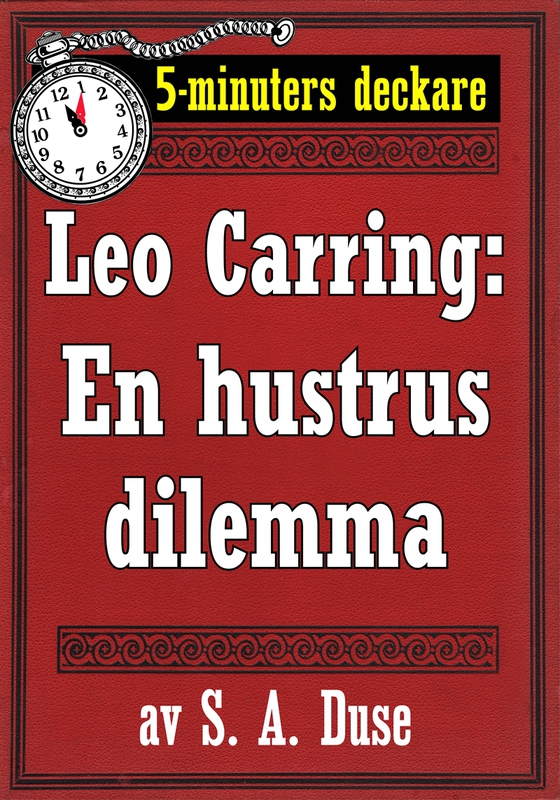 5-minuters deckare. Leo Carring: En hustrus dilemma. Detektivhistoria. Återutgivning av text från 1915