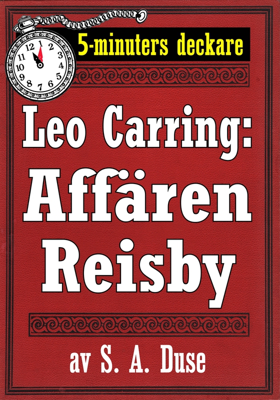 5-minuters deckare. Leo Carring: Affären Reisby. Återutgivning av text från 1921