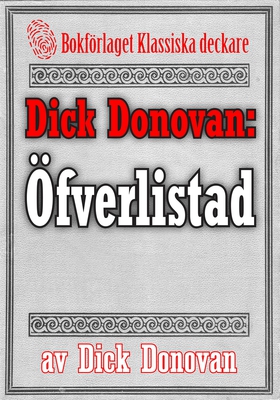 Dick Donovan: Öfverlistad. Ett minne. Återutgiv