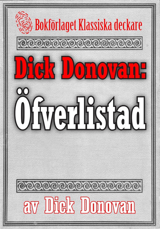 Dick Donovan: Öfverlistad. Ett minne. Återutgivning av text från 1904