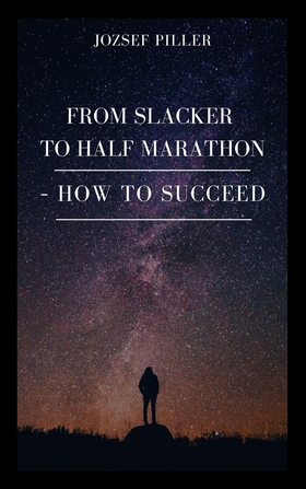 From Slacker to Half Marathon – How to Succeed 