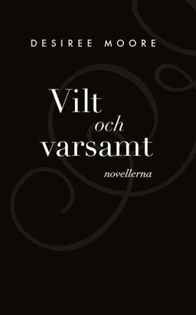 Vilt och Varsamt - novellerna (e-bok) av Desire