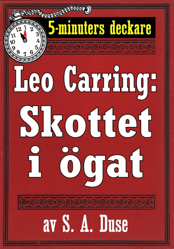 5-minuters deckare. Leo Carring: Skottet i ögat. Återutgivning av text från 1921