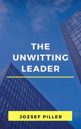 The unwitting leader (e-bok) av Jozsef Piller