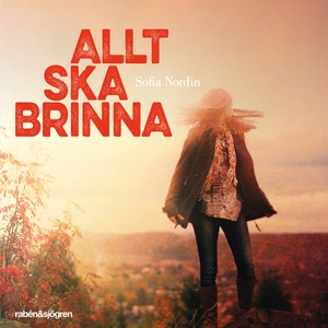 Allt ska brinna (ljudbok) av Sofia Nordin