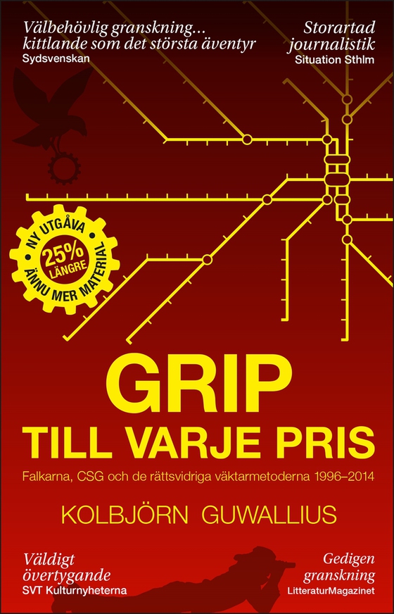Grip till varje pris : Falkarna, CSG och de rättsvidriga väktarmetoderna 1996-2014