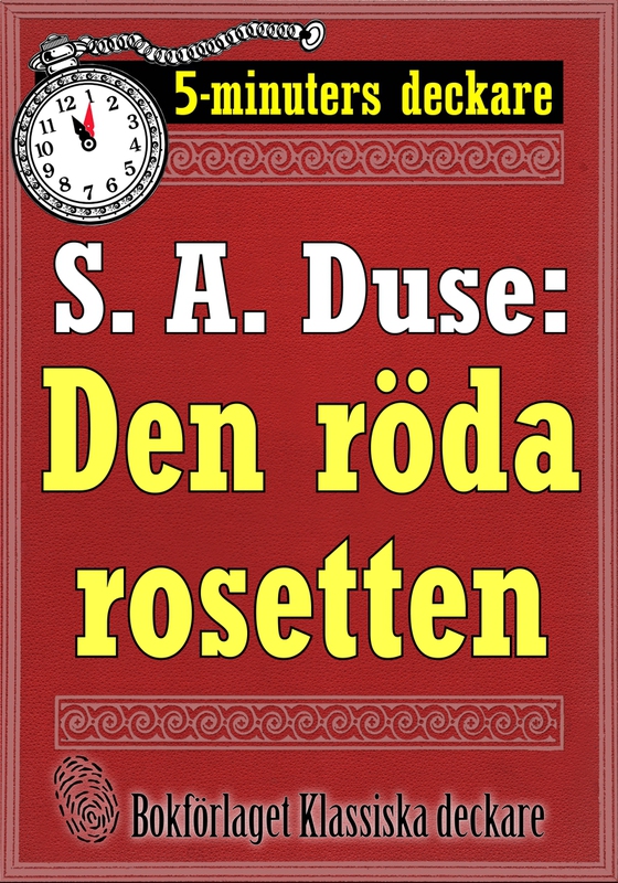 5-minuters deckare. S. A. Duse: Den röda rosetten. Återutgivning av text från 1919