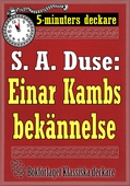 5-minuters deckare. S. A. Duse: Einar Kambs bekännelse. Berättelse. Återutgivning av text från 1919