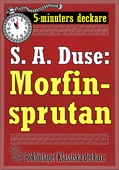 5-minuters deckare. S. A. Duse: Morfinsprutan. Återutgivning av text från 1931