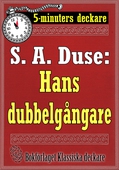 5-minuters deckare. S. A. Duse: Hans dubbelgångare. Kriminalberättelse. Återutgivning av text från 1929