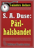 5-minuters deckare. S. A. Duse: Pärlhalsbandet. Berättelse. Återutgivning av text från 1917