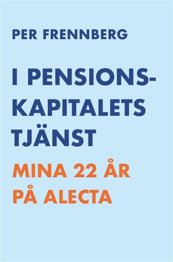 I pensionskapitalets tjänst - Mina 22 år på Alecta