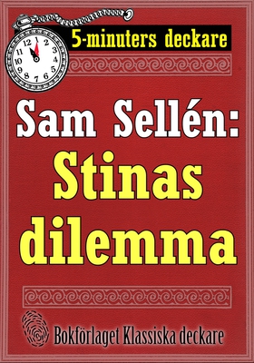 5-minuters deckare. Sam Sellén: Stinas dilemma.