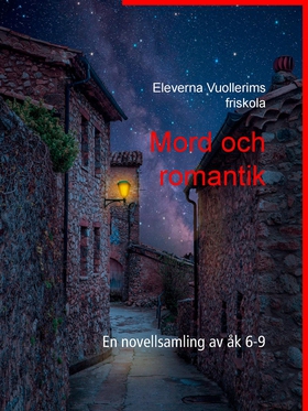 Mord och romantik: En novellsamling av åk 6-9 (