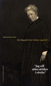 Jag vill sätta världen i rörelse : En biografi över Selma Lagerlöf
