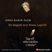 Jag vill sätta världen i rörelse : en biografi över Selma Lagerlöf