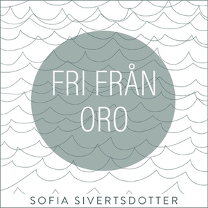 Fri från oro - meditation (ljudbok) av Sofia Si