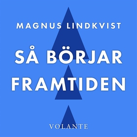 Så börjar framtiden (ljudbok) av Magnus Lindkvi