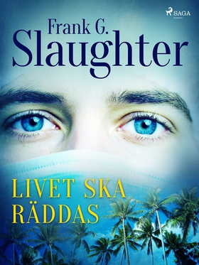 Livet ska räddas (e-bok) av Frank G. Slaughter