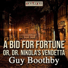 A Bid for Fortune; Or, Dr Nikola’s Vendetta (lj